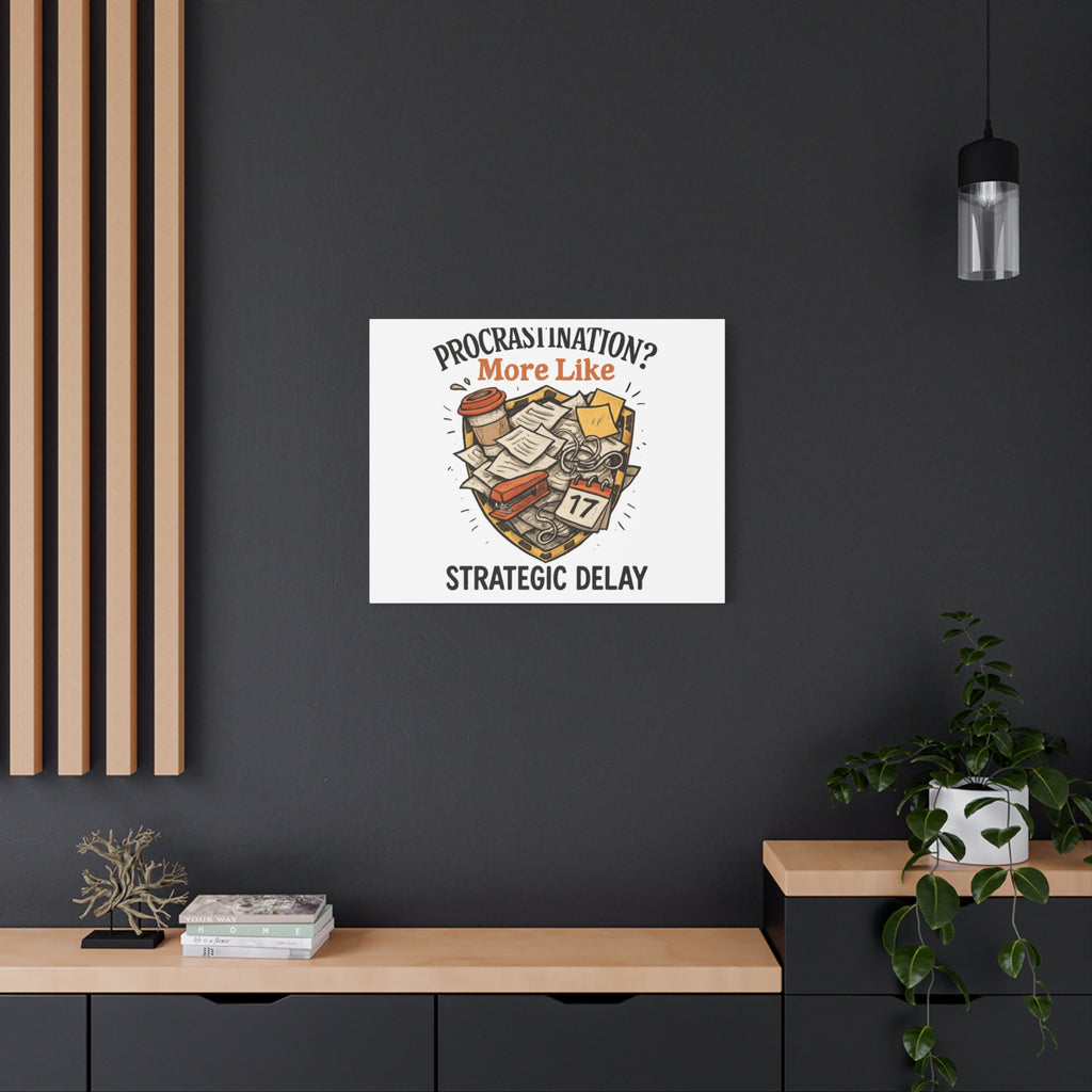 Procrastination? More Like Strategic Delay Canvas Wall Art