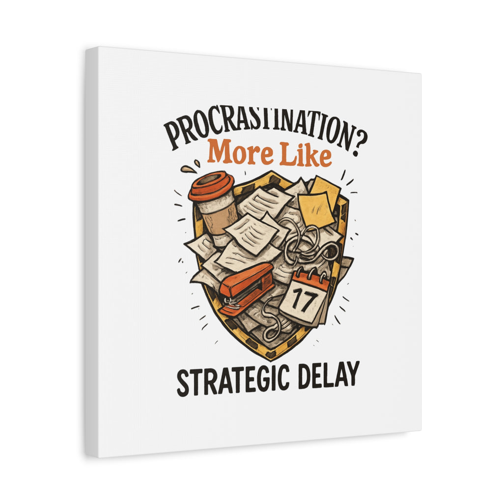 Procrastination? More Like Strategic Delay Canvas Wall Art
