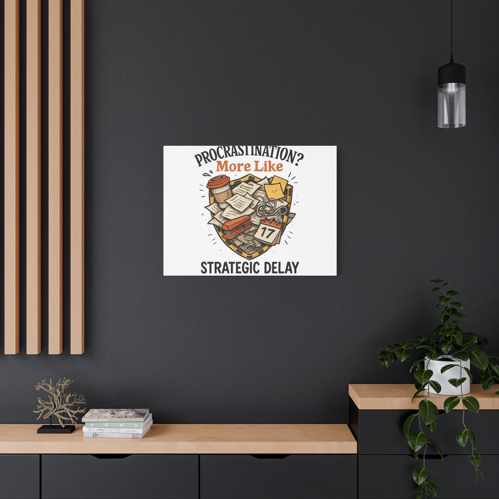 Procrastination? More Like Strategic Delay Canvas Wall Art