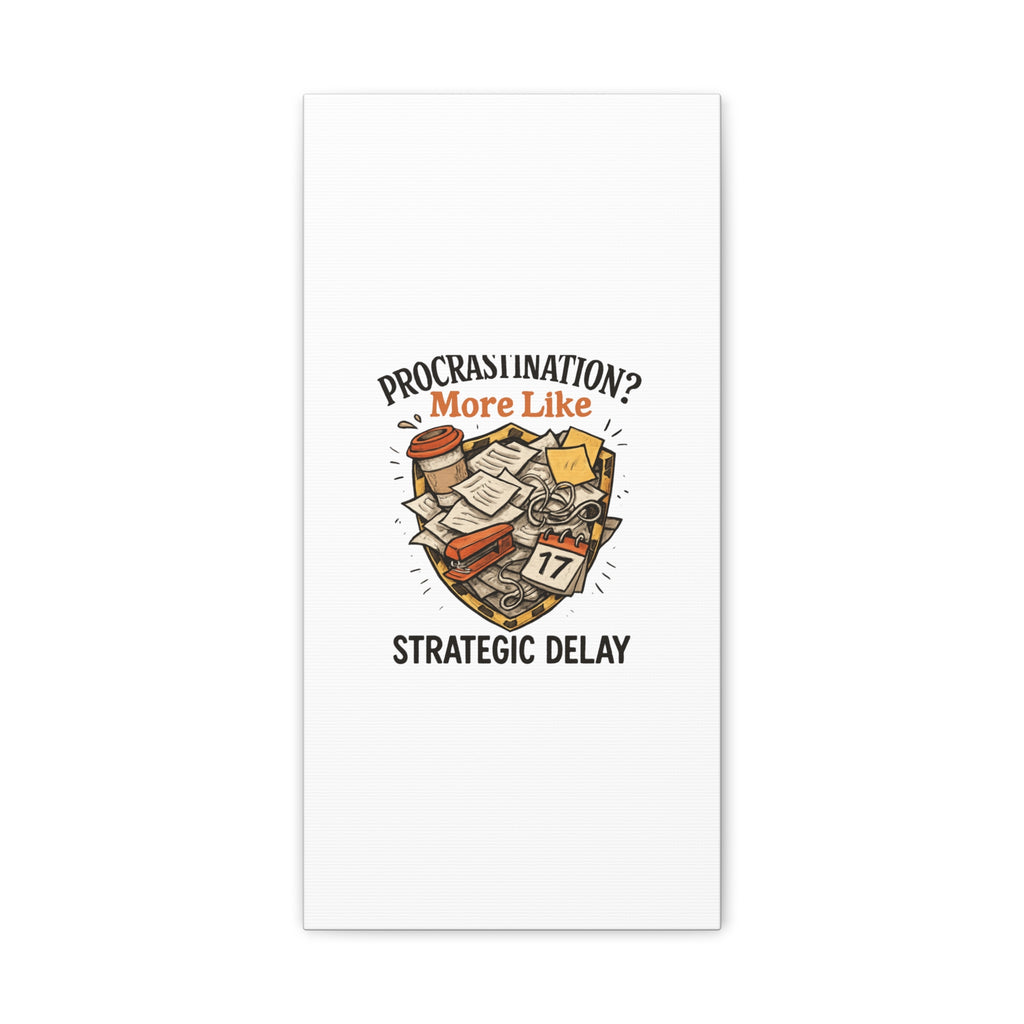 Procrastination? More Like Strategic Delay Canvas Wall Art