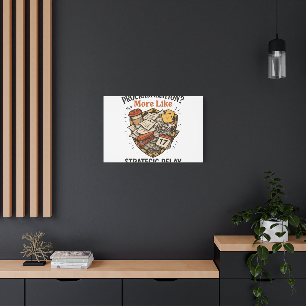 Procrastination? More Like Strategic Delay Canvas Wall Art