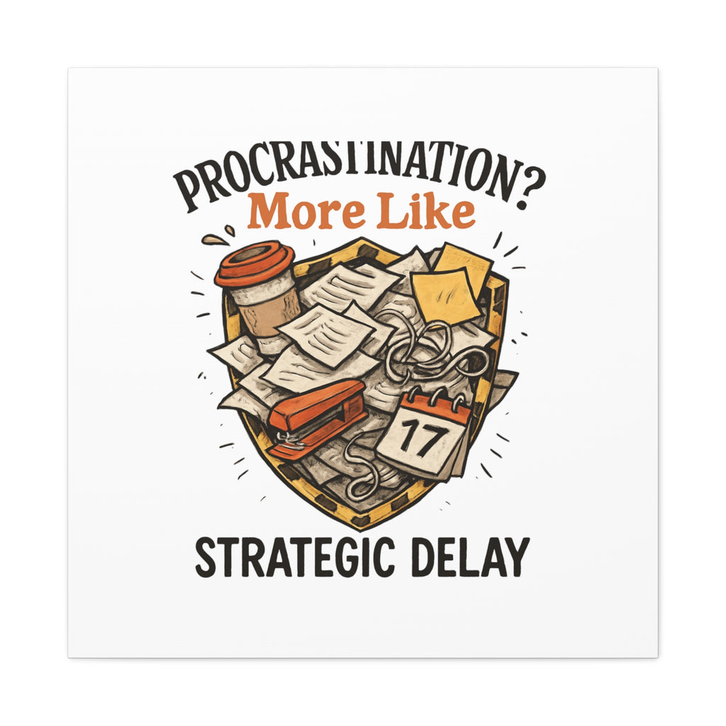Procrastination? More Like Strategic Delay Canvas Wall Art