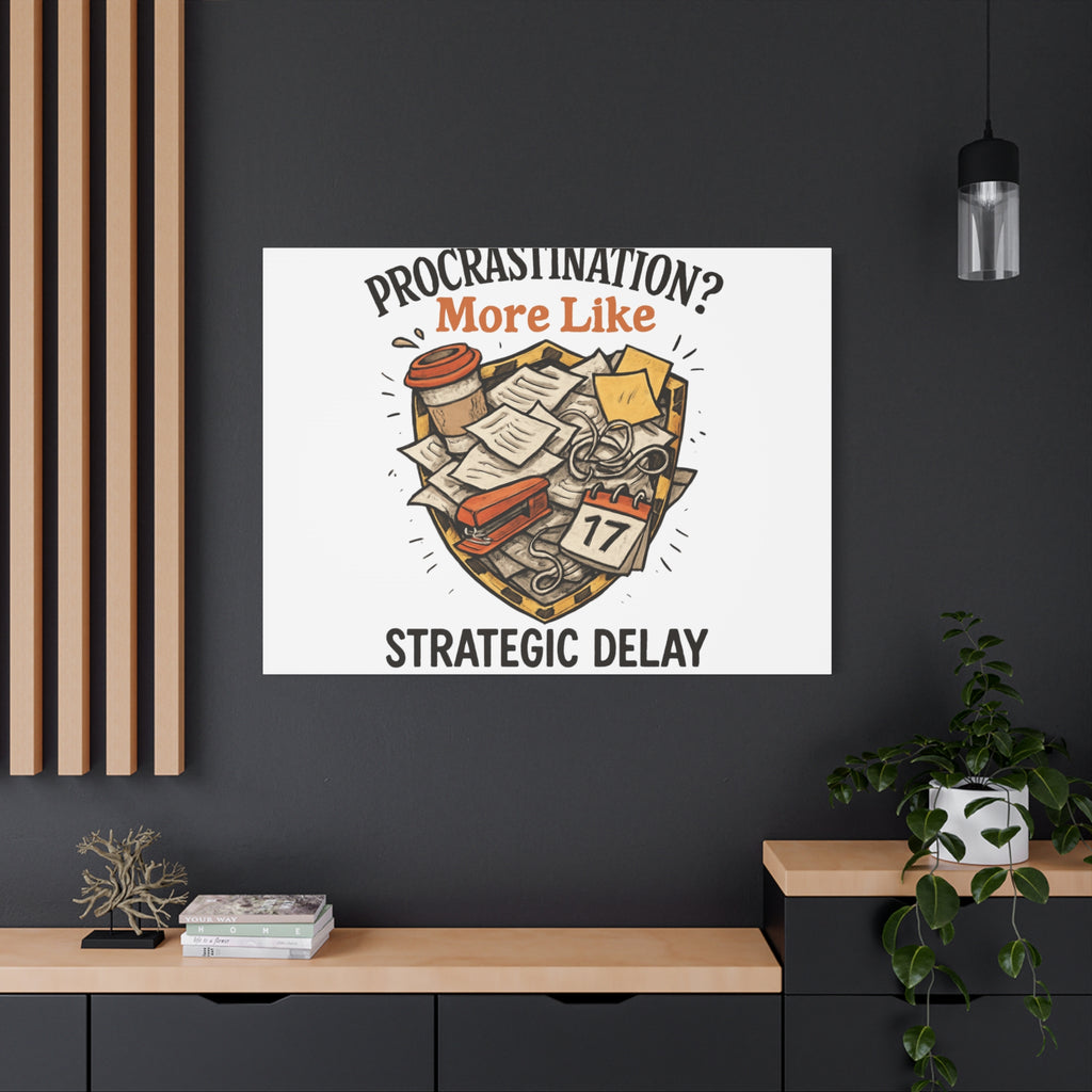 Procrastination? More Like Strategic Delay Canvas Wall Art
