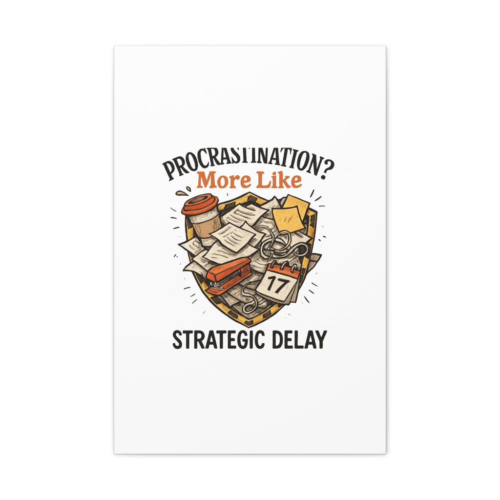 Procrastination? More Like Strategic Delay Canvas Wall Art