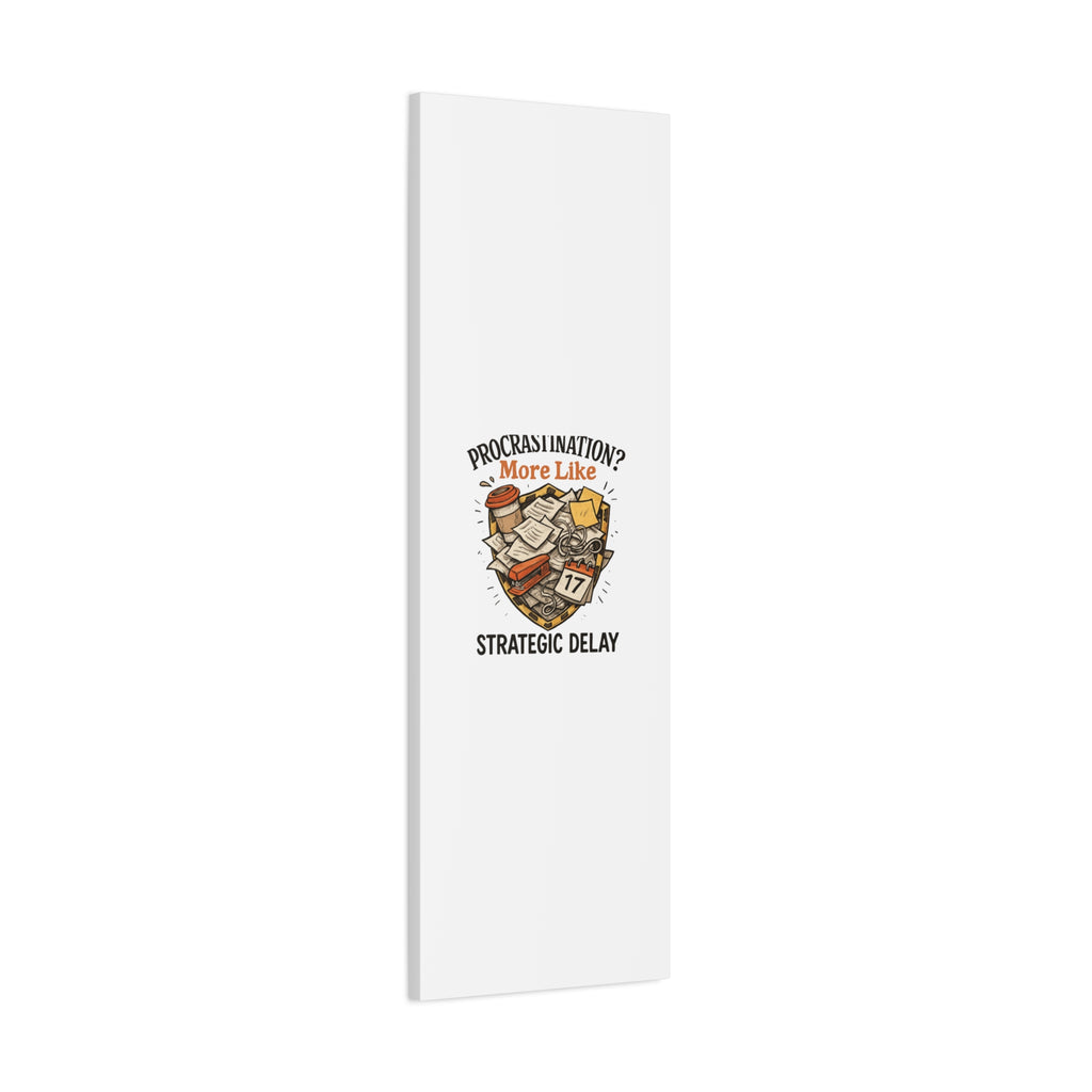 Procrastination? More Like Strategic Delay Canvas Wall Art