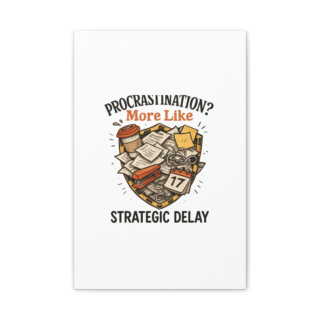Procrastination? More Like Strategic Delay Canvas Wall Art
