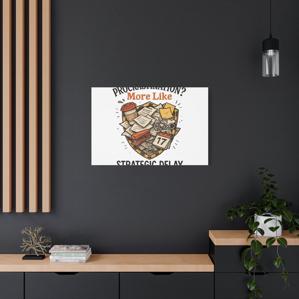 Procrastination? More Like Strategic Delay Canvas Wall Art